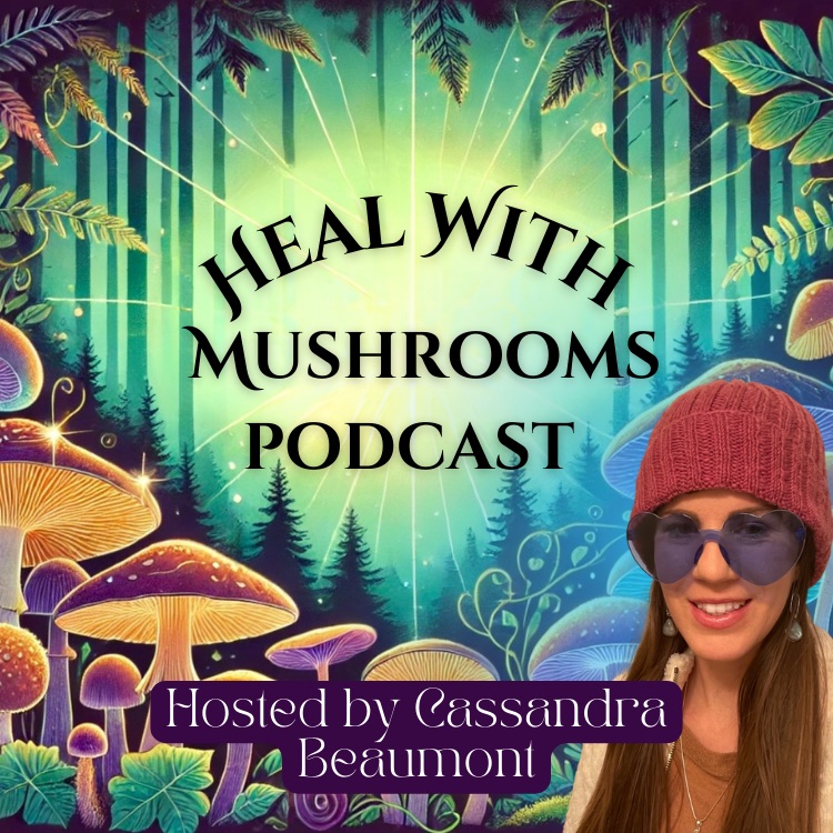 Heal With Mushrooms Podcast cover art — glowing mushrooms and ferns in a luminous forest clearing, Cassandra Beaumont smiling in a red beanie and heart-shaped glasses. Hosted by Cassandra Beaumont.